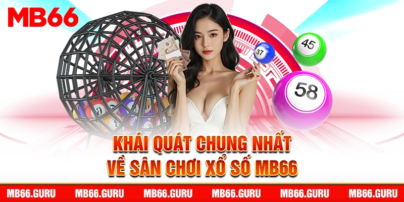 Khái quát chung nhất về sân chơi xổ số MB66